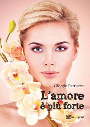 L'amore è più forte de Giorgio Parruzza