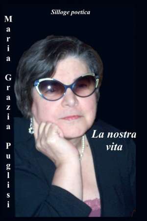 La nostra vita de Maria Grazia Puglisi