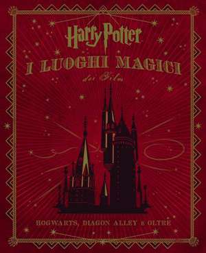 Harry Potter. I luoghi magici dei film de Jody Revenson