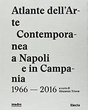 Atlante dell'arte contemporanea a Napoli e in Campania de V. Trione