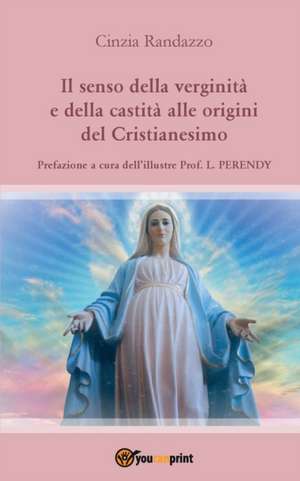 Il senso della verginità e della castità alle origini del Cristianesimo de Cinzia Randazzo