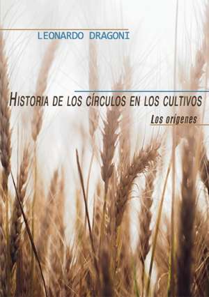 Historia de los círculos en los cultivos. Los orígenes. de Leonardo Dragoni