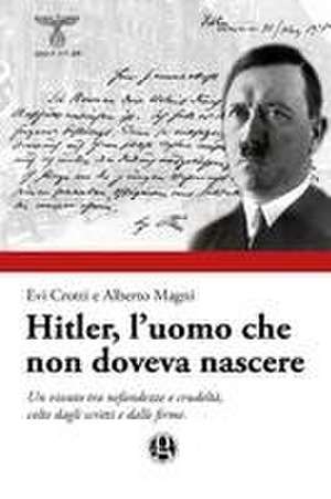 Hitler, l'uomo che non doveva nascere de Evi Crotti