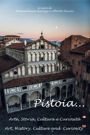 Pistoia...Arte, Storia, Cultura e Curiosità de Massimiliano Gavazzi