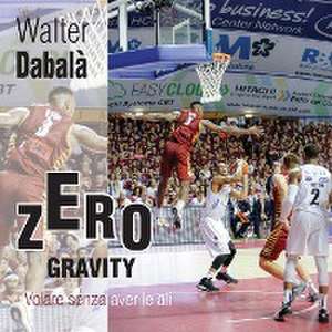 Zero Gravity Volare senza aver le ali de Walter Dabalà