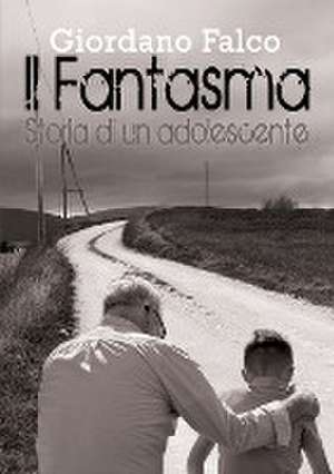 Il Fantasma - Storia di un adolescente de Giordano Falco