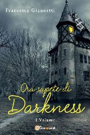 Ora sapete di darkness de Francesca Giannetti