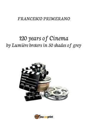 120 years of cinema by Lumière brothers in 50 shades of grey de Francesco Primerano