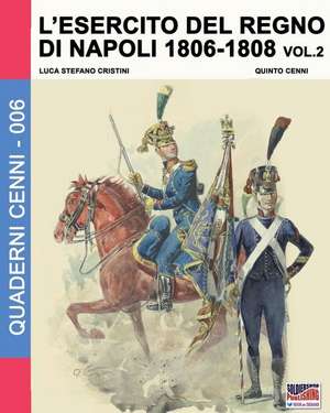 L'esercito del Regno di Napoli 1806-1808 Vol. 2 de Luca Stefano Cristini