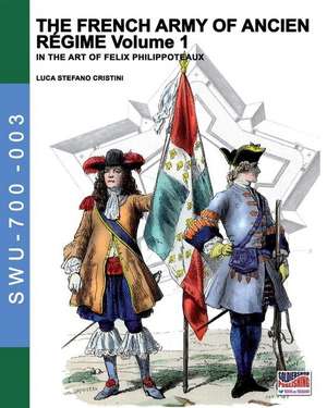 The French army of Ancien Regime Vol. 1 de Luca Stefano Cristini