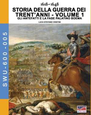 1618-1648 Storia della guerra dei trent'anni Vol. 1 de Luca Stefano Cristini