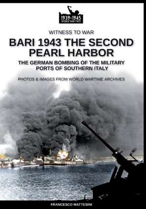 Bari 1943: the second Pearl Harbor de Francesco Mattesini