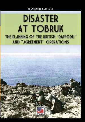 Disaster at Tobruk de Francesco Mattesini