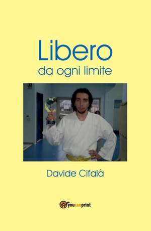 Libero da ogni limite de Davide Cifalà