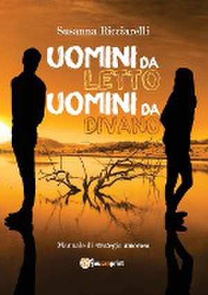 Uomini da letto, uomini da divano. Manuale di strategia amorosa de Susanna Ricciarelli