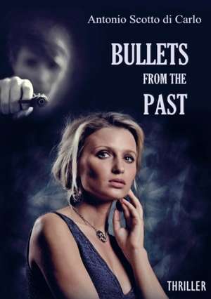 Bullets From The Past de Antonio Scotto Di Carlo