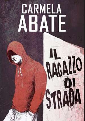 Il Ragazzo di Strada de Carmela Abate