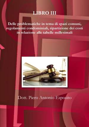 Delle problematiche in tema di spazi comuni, regolamenti condominiali, ripartizione dei costi in relazione alle tabelle millesimali de Piero Antonio Esposito