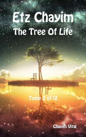 Etz Chayim - The Tree of Life - Tome 2 of 12 de Chayim Vital