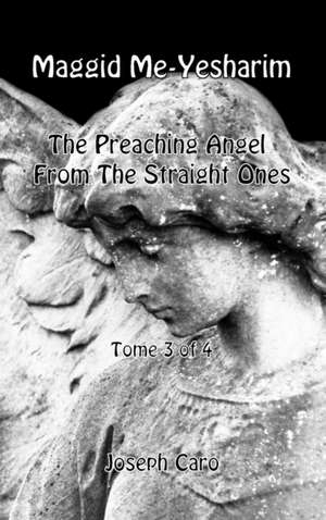 Maggid Me-Yesharim - The Preaching Angel From The Straight Ones - Tome 3 of 4 de Joseph Caro