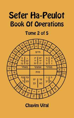 Sefer Ha-Peulot - Book of Operations - Tome 2 of 5 de Chayim Vital