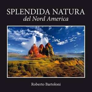 North America's Amazing Nature de Roberto Bartoloni