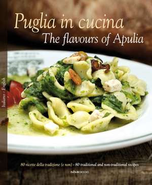 Puglia in Cucina: The Flavours of Apulia de William Dello Russo