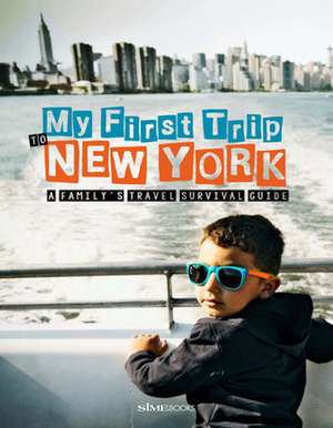 My First Trip to New York: A Family's Travel Survival Guide de Sara Degonia