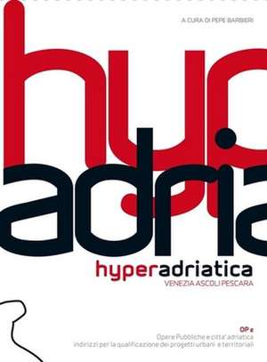 Hyperadriatica Op2: Venezia, Ascoli, Pescara de Pepe Barbieri