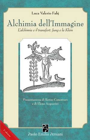 Alchimia dell'Immagine: L'alchimia e il transfert: Jung e la Klein de Luca Valerio Fabj