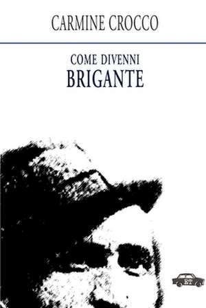 Come Divenni Brigante de Carmine Crocco