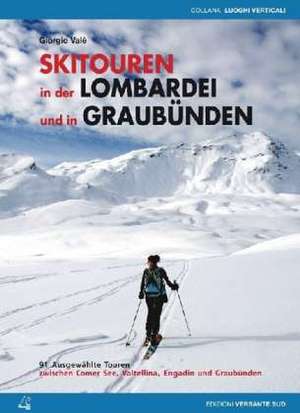 Skitouren in der Lombardei und in Graubünden de Giorgio Valè