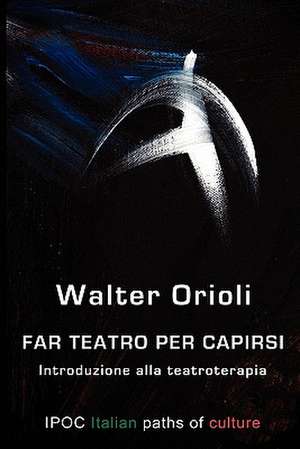 Far Teatro Per Capirsi de Walter Orioli