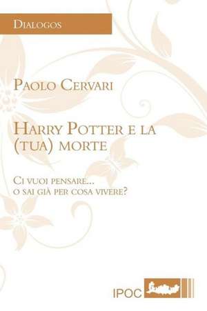 Harry Potter E La (Tua) Morte de Paolo Cervari