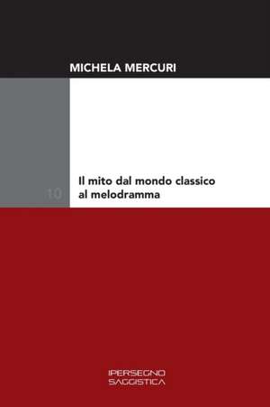 Il mito dal mondo classico al melodramma de Michela Mercuri