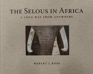 The Selous in Africa de Robert J Ross