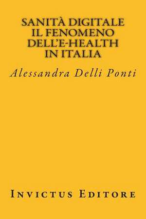 Sanita Digitale. Il Fenomeno Dell'e-Health in Italia