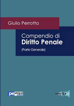 Compendio di Diritto Penale (Parte Generale) de Giulio Perrotta