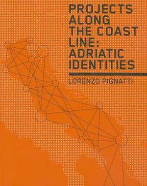 Projects Along the Coast Line: Adriatic Identities de Lorenzo Pignatti