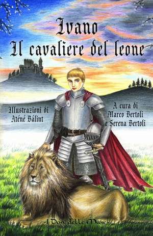 Ivano: Il cavaliere del leone de Serena Bertoli