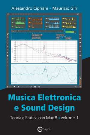 Musica Elettronica e Sound Design - Teoria e Pratica con Max 8 - Volume 1 (Quarta Edizione) de Alessandro Cipriani