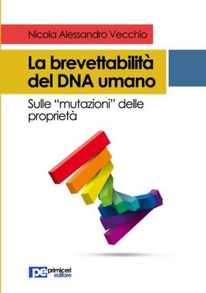 La brevettabilità del DNA umano de Nicola Alessandro Vecchio