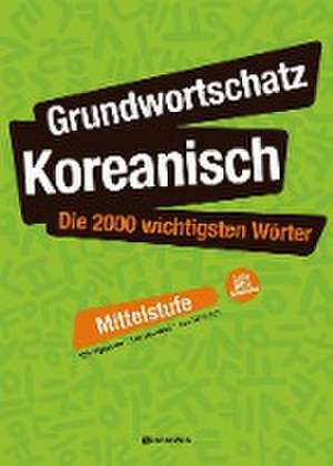 Grundwortschatz Koreanisch: Die 2000 wichtigsten Wörter - Mittelstufe de Hyeon Mi Shin