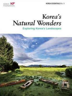 Korea's Natural Wonders: Exploring Korea's Landscapes de Amber Hyun Jung Kim