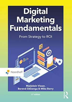 Digital Marketing Fundamentals: From Strategy to ROI de Marjolein Visser