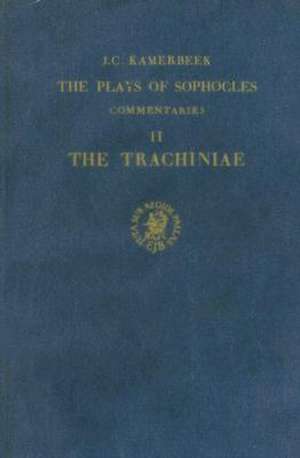 The Plays of Sophocles: Commentaries 1-7, Volume 2 Trachiniae de Kamerbeek