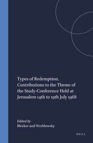 Types of Redemption. Contributions to the Theme of the Study-Conference Held at Jerusalem 14th to 19th July 1968 de Bleeker