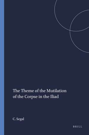 The Theme of the Mutilation of the Corpse in the Iliad de Charles Segal