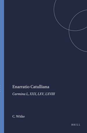 Enarratio Catulliana: Carmina L, XXX, LXV, LXVIII de Charles Witke