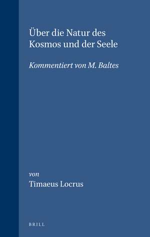 Über die Natur des Kosmos und der Seele: Kommentiert von M. Baltes de Timaeus Locrus